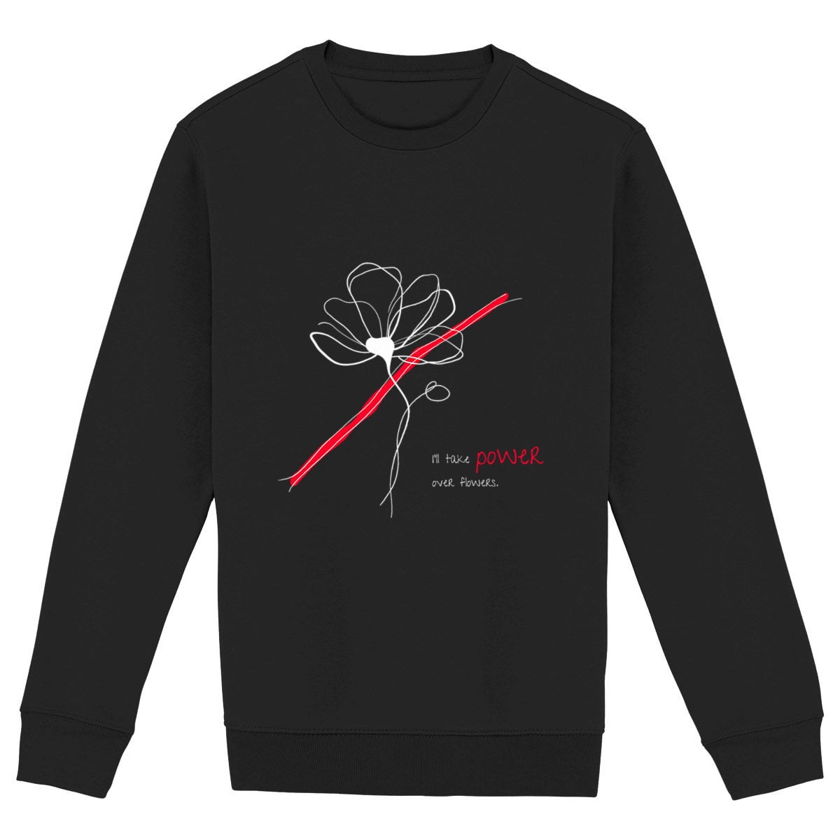 No Shit Shirts - Sweatshirt (Frontprint Large): I’ll take power over flowers - Society & Patriarchy - basic