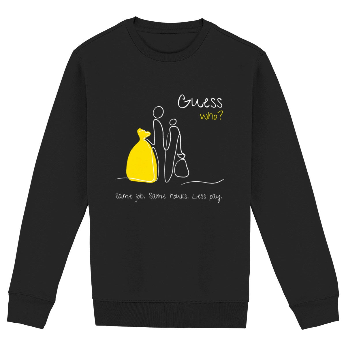 No Shit Shirts - Sweatshirt (Frontprint Large): Same job. Same hours. Less pay. Guess who? - Equal Pay - basic