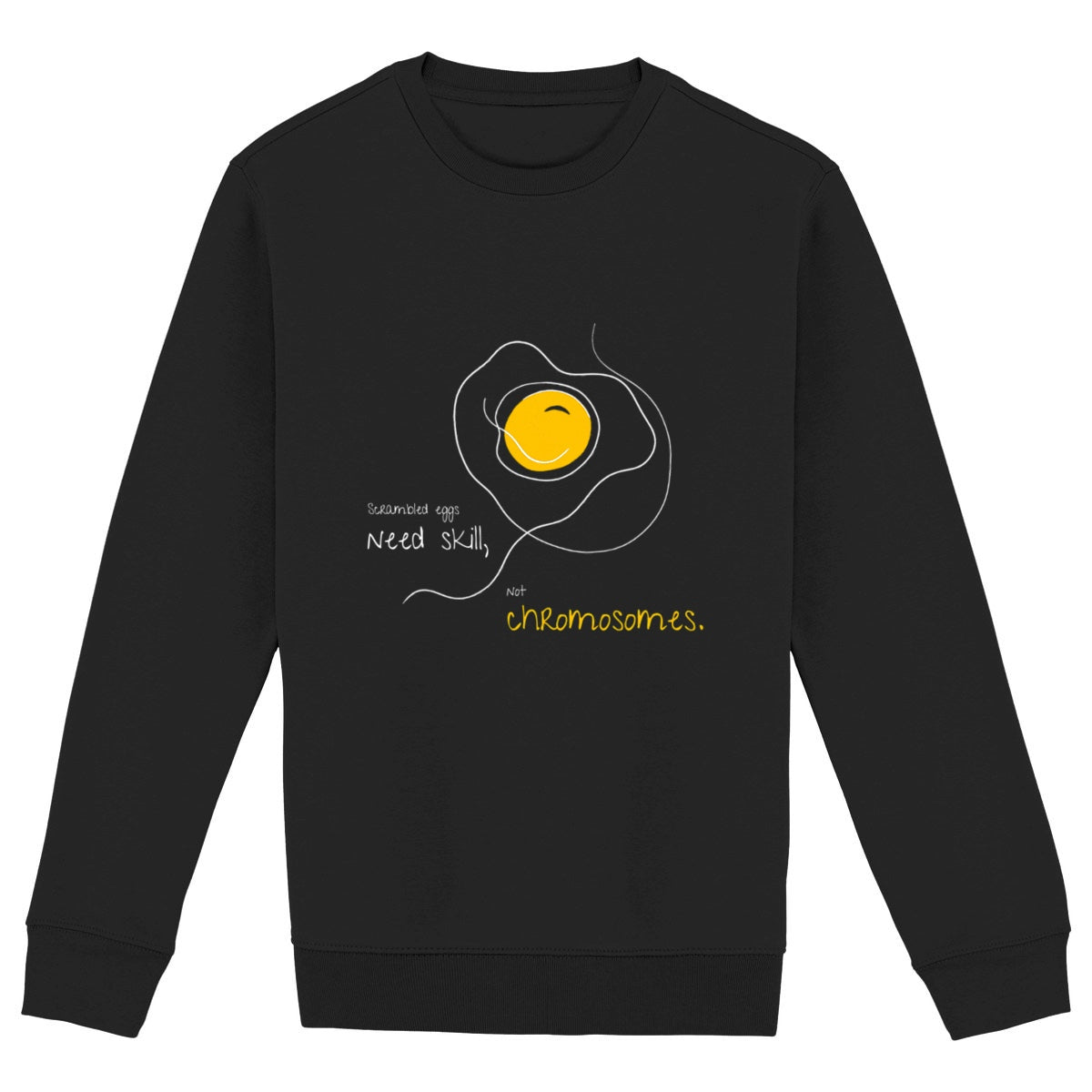 No Shit Shirts - Sweatshirt (Frontprint Large): Scrambled eggs need skill, not chromosomes. - Gender Roles - basic