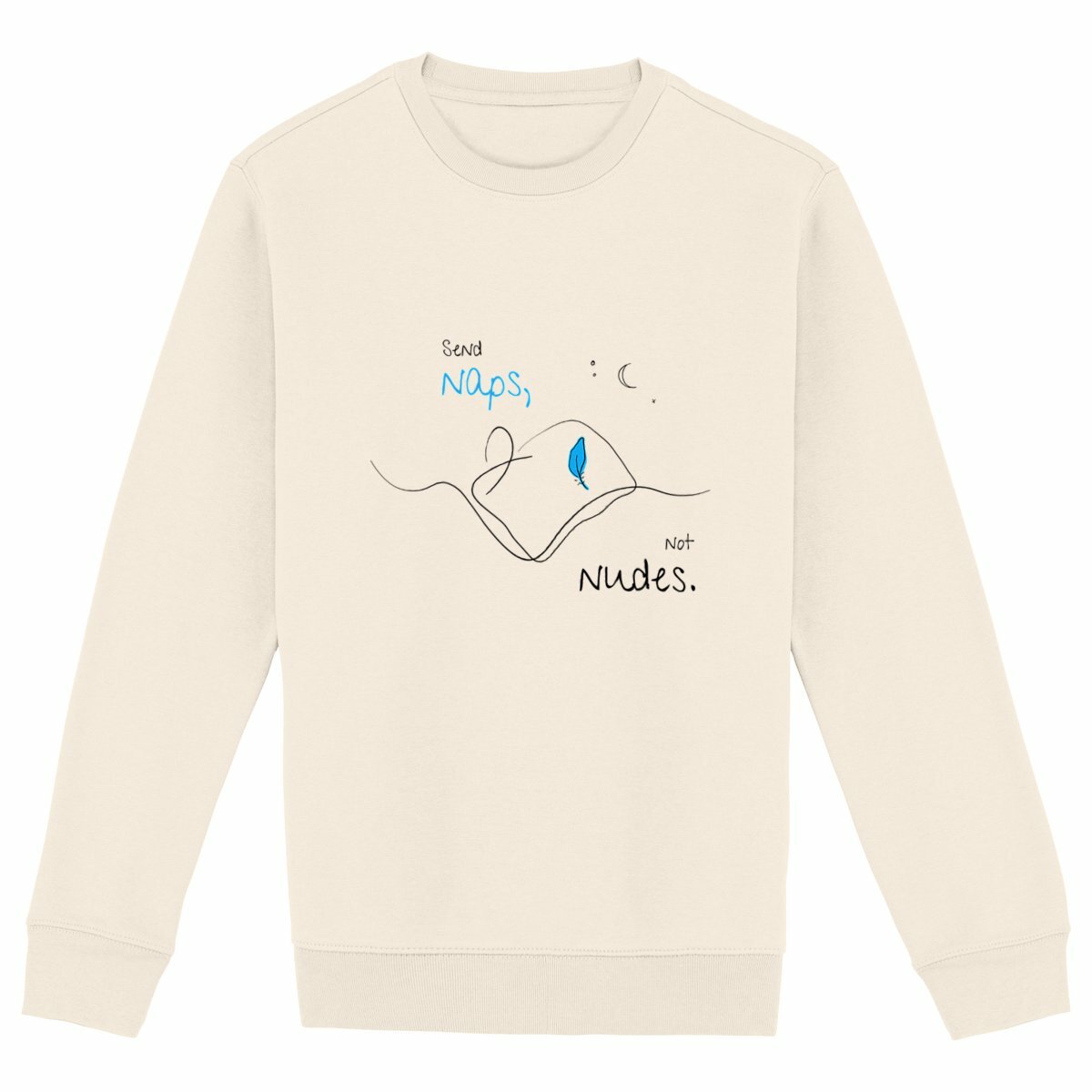 No Shit Shirts - Sweatshirt (Frontprint Large): Send Naps, Not Nudes - Body & Autonomy & Sexism - basic